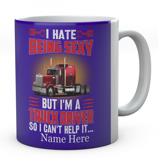 I Hate Being Sexy But I'm A Truck driver So I Can't Help It Ceramic Mug 