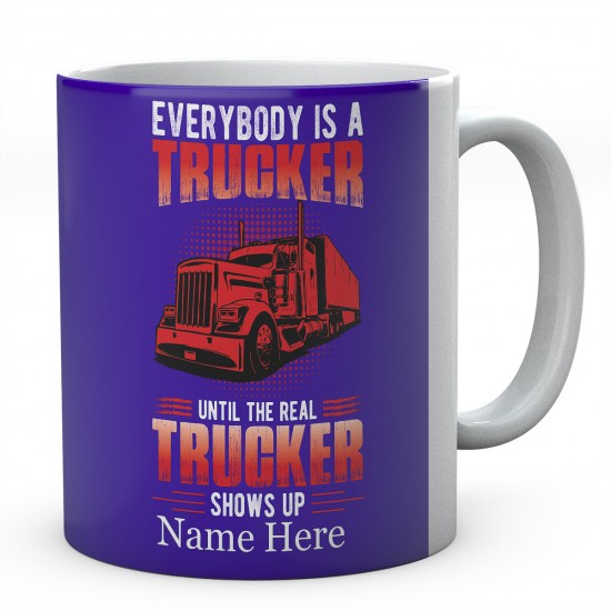 Everybody Is A Trucker Unit The Real Trucker Shows Up Ceramic Novelty Mug 