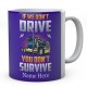 If We Don't Drive You Don't Survive Ceramic Mug 