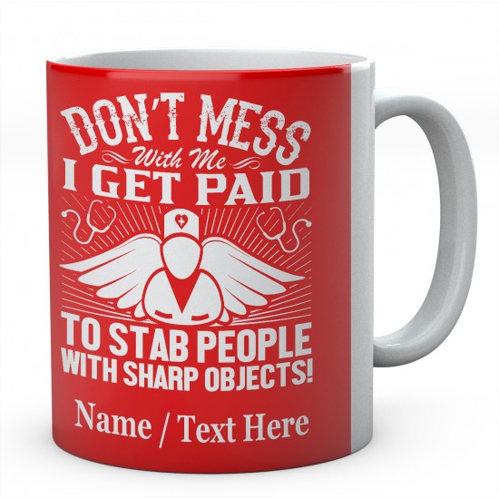 Don't Mess with Me I Get Paid to Stab People with Sharp Objects!Personalised Mug