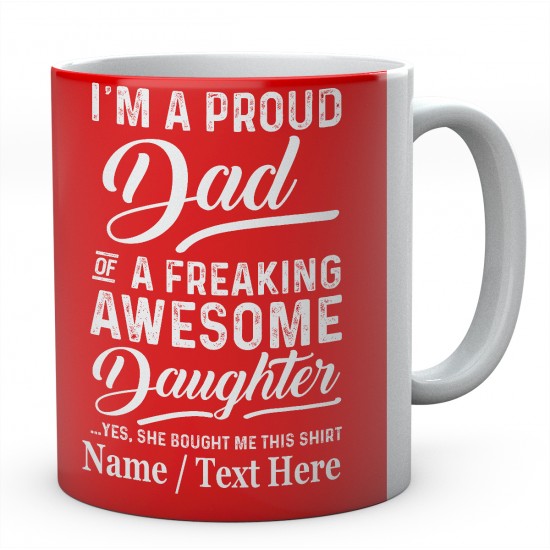 I'm A Proud Dad of A Freaking Awesome Daughter Yes....Personalised Mug