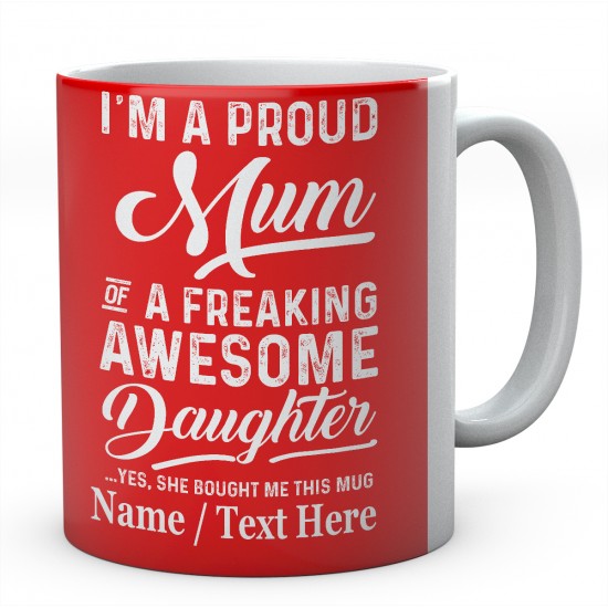 I'm A Proud Mum of A Freaking Awesome Daughter Yes....Personalised mug