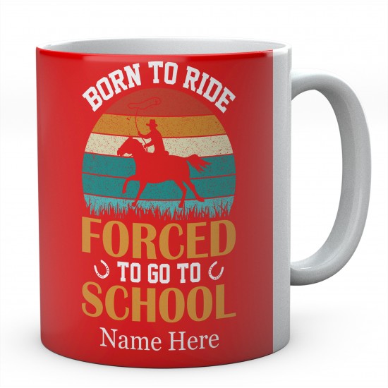  Personalised Born To Ride Forced To Go To School Mug