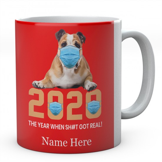 2020 The Year When Sh#t Got Real ! Personalised English Bulldog Novelty Mug