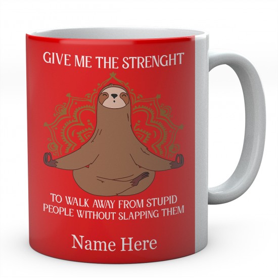 Give Me The Strenght To Walk Away From Stupid People Without Slapping Them Personalised Sloth Ceramic Mug 