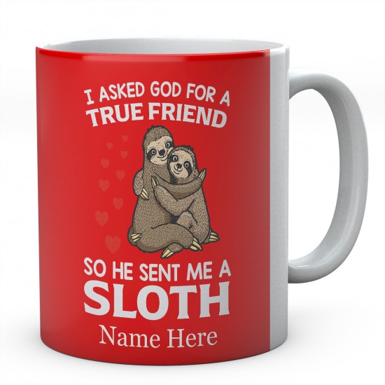 I Asked God For A True Friend So He Sent Me A Sloth Personalised Unique Ceramic Mug 