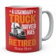 A Legendary Truck Driver Has Retired Ceramic Mug 