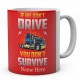 If We Don't Drive You Don't Survive Ceramic Mug 