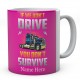 If We Don't Drive You Don't Survive Ceramic Mug 