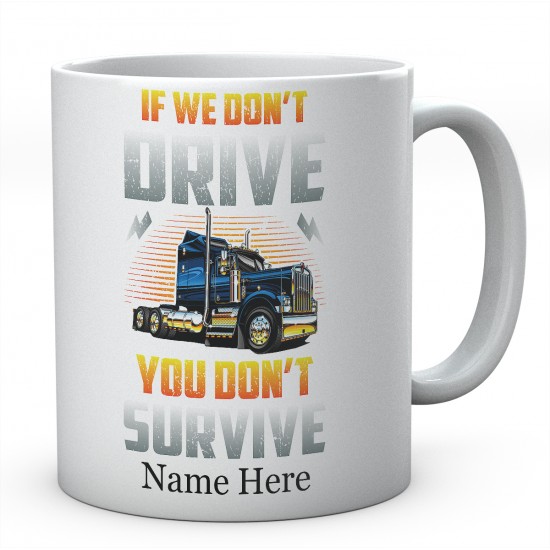 If We Don't Drive You Don't Survive Ceramic Mug 