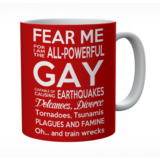 Fear Me For I Am The All powerful Gay Mug