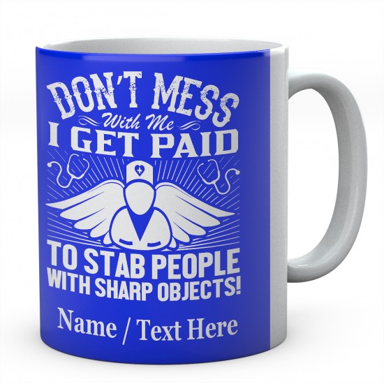 Don't Mess with Me I Get Paid to Stab People with Sharp Objects!Personalised Mug