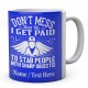 Don't Mess with Me I Get Paid to Stab People with Sharp Objects!Personalised Mug