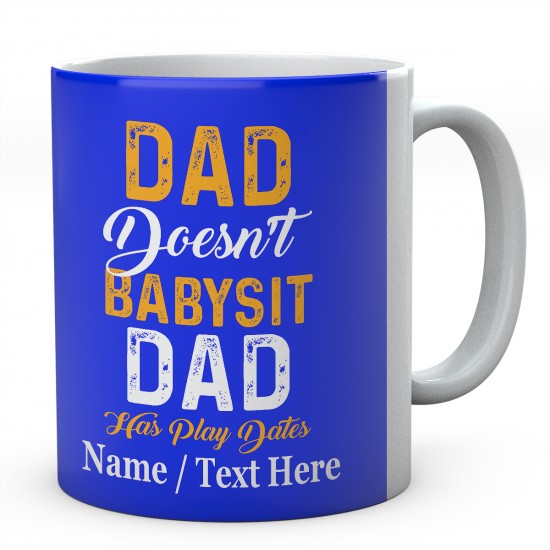  Dad Doesn't Babysit -Dad Has Play Dates-Personalised Mug