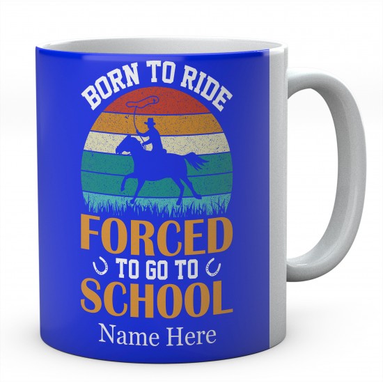  Personalised Born To Ride Forced To Go To School Mug