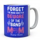 Forget The Band Director Beware Of The Band Mum Personalised Novelty Ceramic Mug 