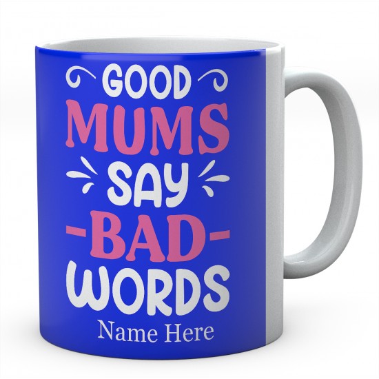 Good Mums Say Bad Words Personalised Novelty Ceramic Mug 