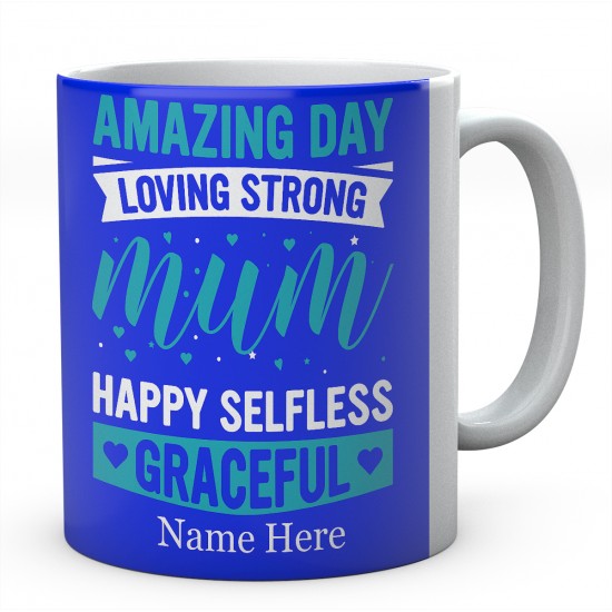 Amazing Day Loving Strong Mum Happy Selfless Graceful Personalised Unique Mug 