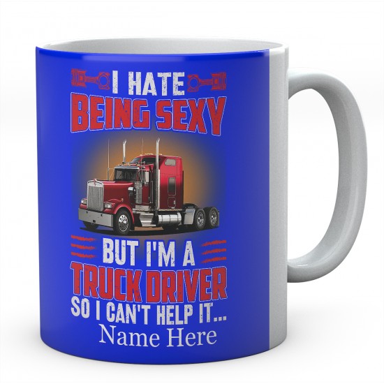 I Hate Being Sexy But I'm A Truck driver So I Can't Help It Ceramic Mug 