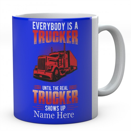 Everybody Is A Trucker Unit The Real Trucker Shows Up Ceramic Novelty Mug 