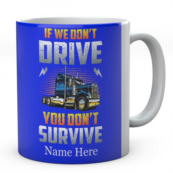 If We Don't Drive You Don't Survive Ceramic Mug 