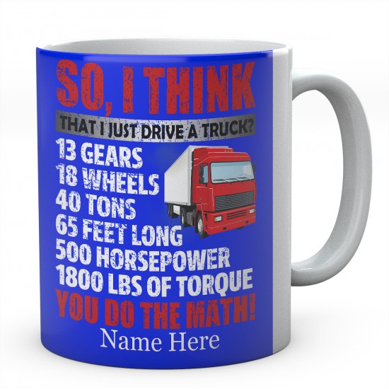 So, I Think That I Just Drive A Truck Ceramic Mug 