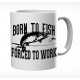 Born To Fish Forced To Work Mug