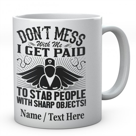 Don't Mess with Me I Get Paid to Stab People with Sharp Objects!Personalised Mug