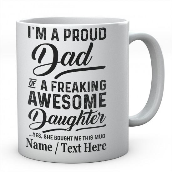 I'm A Proud Dad of A Freaking Awesome Daughter Yes....Personalised Mug