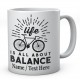 Life is All About Balance - Cycling Bike Mug