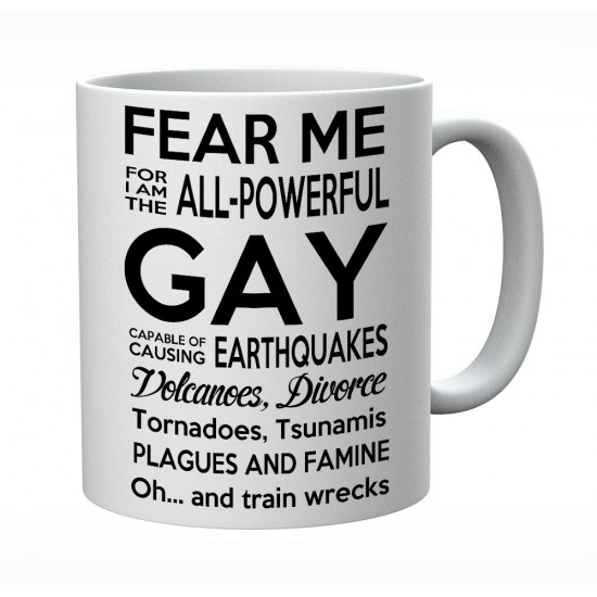 Fear Me For I Am The All powerful Gay Mug