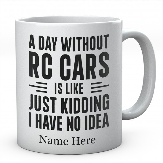 A Day Without RC Cars is like just kidding i have no idea Personalised Any Name Mug
