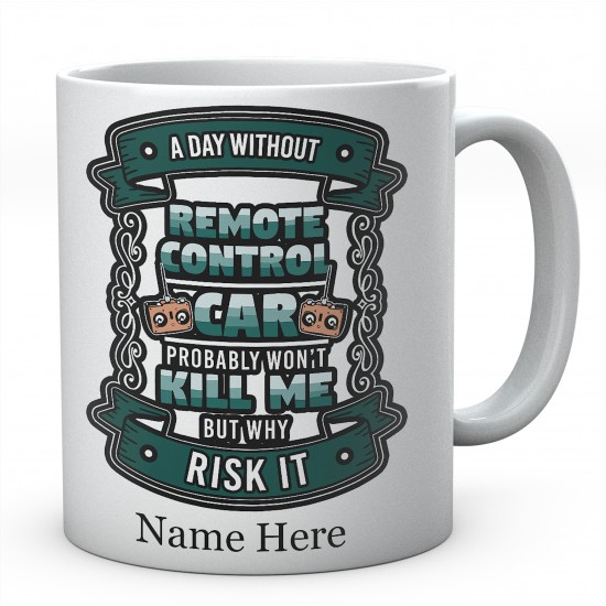 A Day Without Remote Control Car Probably Won't Kill Me But Why Risk It Personalised Any Name Mug