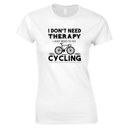 I Don't Need Therapy I Just Need To Go....Ladies T Shirt