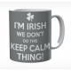 I'm Irish We Don't Do This Keep Calm Thing Mug