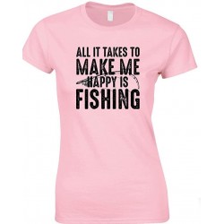 All It Takes to Make Me Happy is Fishing  - Ladies Fishing T Shirt
