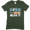 Fish Like You Mean It - Unisex Fishing T Shirt