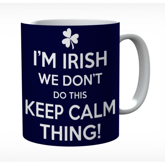 I'm Irish We Don't Do This Keep Calm Thing Mug