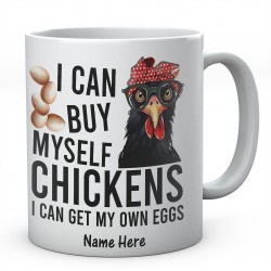 I Can Buy Myself Chickens, I Can Get My Own Eggs - Personalised Funny Ceramic Mug