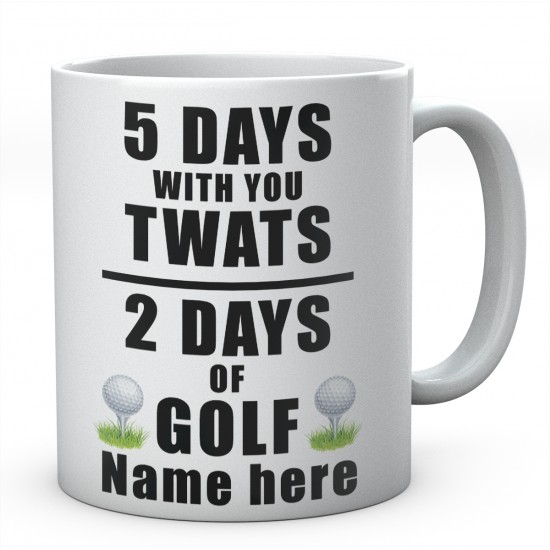 5 Days With You Twats 2 Days Of Golf Personalised Ceramic Mug