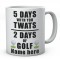 5 Days With You Twats 2 Days Of Golf Personalised Ceramic Mug