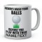 Always Wash Your Ball Before You Play With Them Customised Ceramic Mug