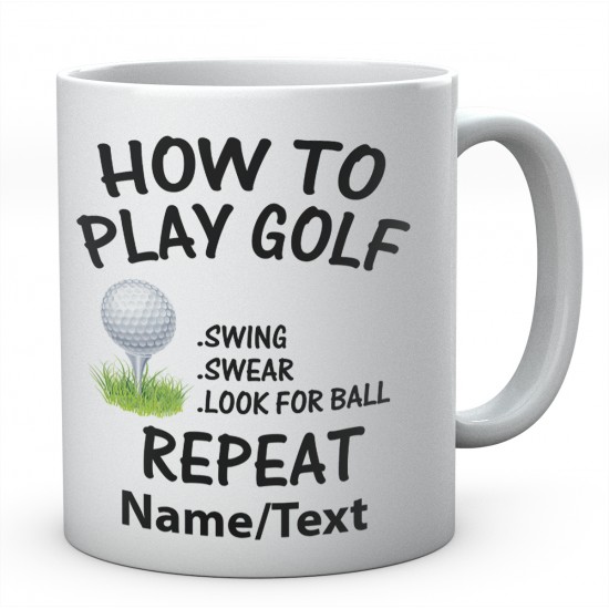 How To Play Golf Swing, Swear, Look For Ball Repeat Personalised Ceramic Mug