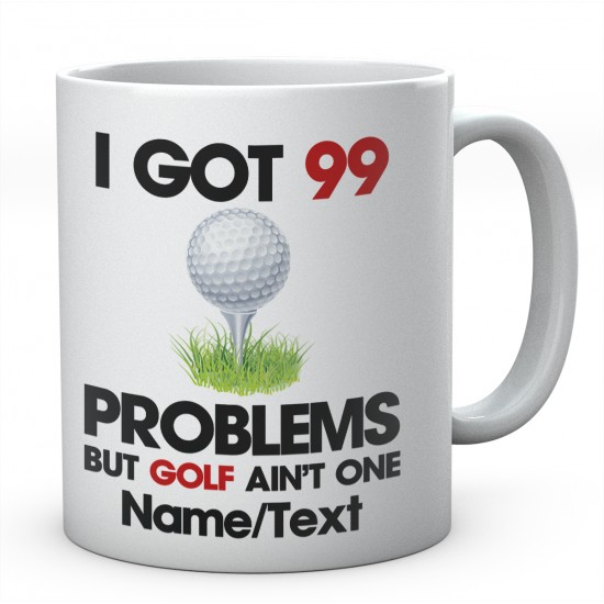 I Got 99 Problems But Golf Ain't One Personalised Ceramic Mug