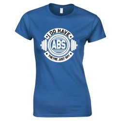 I Do Have ABS They're Just Shy- Gym Ladies T Shirt