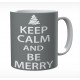 Keep Calm And Be Merry