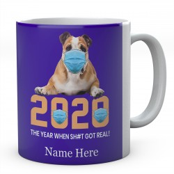 2020 The Year When Sh#t Got Real ! Personalised English Bulldog Novelty Mug