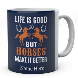  Life Is Good But Horses Make it Better Personalised Novelty Mug