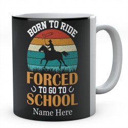  Personalised Born To Ride Forced To Go To School Mug