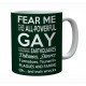 Fear Me For I Am The All powerful Gay Mug